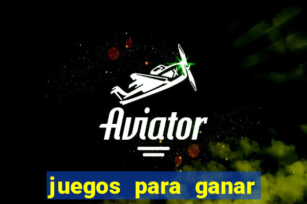 juegos para ganar dinero de verdad gratis